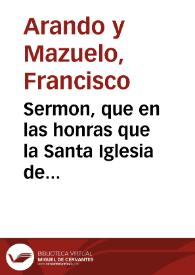 Portada:Sermon, que en las honras que la Santa Iglesia de Toledo ... celebrò en 7 de octubre de 1665 al ... Cardenal don Balthasar de Moscoso y Sandoual su Arçobispo / predicò el doctor don Francisco de Arando y Mazuelo...