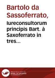 Iureconsultorum principis Bart. à Saxoferrato in tres Codicis libros cõmentaria / Ioannis Nicolai Arelatensis ... lucubrationibus illustrata, innumerisq[ue] mendis ... expurgata... | Biblioteca Virtual Miguel de Cervantes