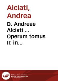 Portada:D. Andreae Alciati ... Operum tomus II : in Pandectarum seu Digestorum iuris ciuilis septimae partis titulos aliquot commentaria continens...