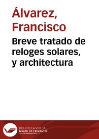Portada:Breve tratado de reloges solares, y architectura / compuesto por Francisco Alvarez...