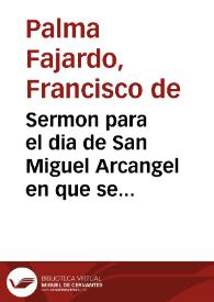 Portada:Sermon para el dia de San Miguel Arcangel en que se remato el iubileo de 40 horas ... / autor el Lic. D. Francisco de Palma Faxardo...