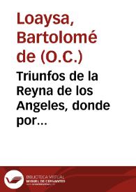 Portada:Triunfos de la Reyna de los Angeles, donde por discursos predicables, se prueba su Concepcion ... / por el P. Presentado Fr. Bartolome de Loaysa ...