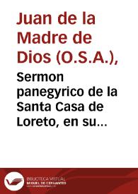 Portada:Sermon panegyrico de la Santa Casa de Loreto, en su Yglesia Nazional en Roma / predicado ... por el P.F. Iuan de la Madre de Dios ... de descalzos del Orden de Nuestro Padre San Agustin.