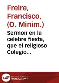 Portada:Sermon en la celebre fiesta, que el religioso Colegio del Glorioso San Alberto desta ciudad de Seuilla, hizo a la Beatificacion de la gloriosa Virgen S. Maria Magdalena de Pazzi... / predicole el P.Fr. Francisco Freire ... domingo 5 de setiembre de 1627...