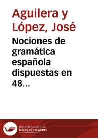 Portada:Nociones de gramática española dispuestas en 48 lecciones / por José Aguilera y López