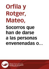 Portada:Socorros que han de darse a las personas envenenadas o asfixiadas : seguidos de los medios propios para conocer los venenos y vinos adulterados, la muerte real y la aparente / por M.P. Orfila