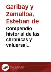 Portada:Compendio historial de las chronicas y vniuersal historia de todos los reynos de España... / compuesto por Esteuan de Garibây y Çamálloa...