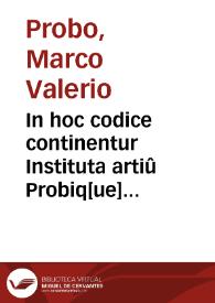 Portada:In hoc codice continentur Instituta artiû Probiq[ue] catholica Cor[nelii]q[ue] Frontonis De nominum verborumq[ue] differentiis &amp; Phocae grâmatici De flatili nota atq[ue] De aspiratione libellus aureolus / ab A. Iano Parrhasio nuper inuenta ac nunc primum edita