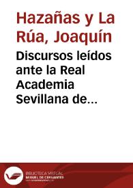 Discursos leídos ante la Real Academia Sevillana de Buenas Letras el 25 de Marzo de 1892 / por Joaquín Hazañas y La Rúa y Luís Montoto y Rautenstrauch, en la recepción del primero | Biblioteca Virtual Miguel de Cervantes