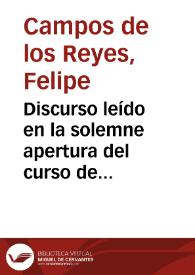 Portada:Discurso leído en la solemne apertura del curso de 1896 á 97 / por D. Felipe Campos de los Reyes...