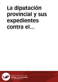La diputación provincial y sus expedientes contra el capellán del Hospicio : alegato final del mismo para su vindicación ante el pueblo de Granada | Biblioteca Virtual Miguel de Cervantes