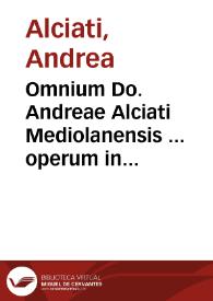 Omnium Do. Andreae Alciati Mediolanensis ... operum in sex tomos digestorum index rerum ac vocum memorabilium quadrigeminus, fideli opera collectus...