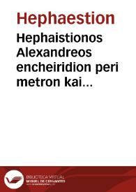 Portada:Hephaistionos Alexandreos encheiridion peri metron kai poiematon : eis to auto scholia