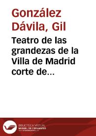 Portada:Teatro de las grandezas de la Villa de Madrid corte de los Reyes Católicos de España ... / por ... Gil Gonçalez Dauila ...