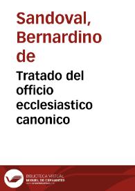 Portada:Tratado del officio ecclesiastico canonico / compuesto por el doctor don Bernardino de Sandoval...