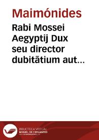 Portada:Rabi Mossei Aegyptij Dux seu director dubitãtium aut perplexorum, in treis libros diuisus / &amp; summa accuratione Reuerendi patris Augustini Iustiniani ... recognitus...