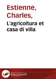 Portada:L'agricoltura et casa di villa / di Carlo Stefano...; nuouamente tradotta dal caualiere Hercole Cato...