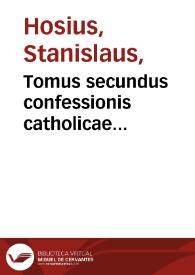 Portada:Tomus secundus confessionis catholicae ecclesiasticorum procerum Regni Poloniae / [authore ... D. Stanislao Hosio episcopo Varmiensi]