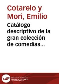 Catálogo descriptivo de la gran colección de comedias escogidas que consta de cuarenta y ocho volúmenes, impresos de 1652 a 1704 | Biblioteca Virtual Miguel de Cervantes