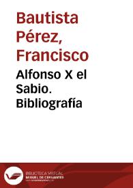 Alfonso X el Sabio. Bibliografía / Francisco Bautista Pérez