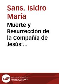 Portada:Muerte y Resurrección de la Compañía de Jesús: 1773-1814 / textos recopilados y comentados por el p. Isidro María Sans, procedentes del \"Diario\" de M. Luengo