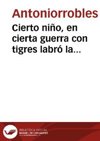 Más información sobre Cierto niño, en cierta guerra con tigres labró la tierra / por Antoniorrobles