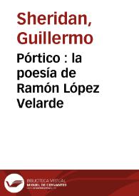 Pórtico : la poesía de Ramón López Velarde / Guillermo Sheridan | Biblioteca Virtual Miguel de Cervantes