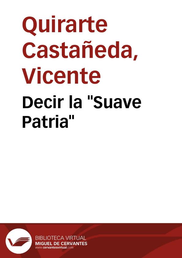 Decir la "Suave Patria" / Vicente Quirarte | Biblioteca Virtual Miguel de Cervantes
