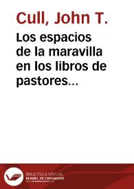 Portada:Los espacios de la maravilla en los libros de pastores españoles / John T. Cull