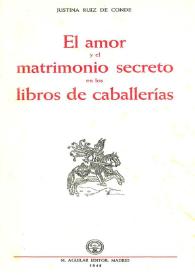 El amor y el matrimonio secreto en los libros de caballerías / Justina Ruiz de Conde | Biblioteca Virtual Miguel de Cervantes