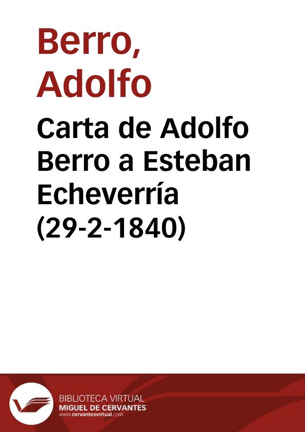 Carta de Adolfo Berro a Esteban Echeverría (29-2-1840) / Adolfo Berro; ed. lit. Leonor Fleming | Biblioteca Virtual Miguel de Cervantes