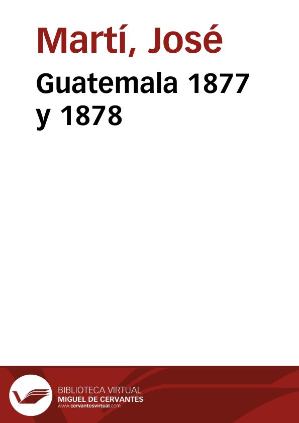 Guatemala 1877 y 1878 | Biblioteca Virtual Miguel de Cervantes