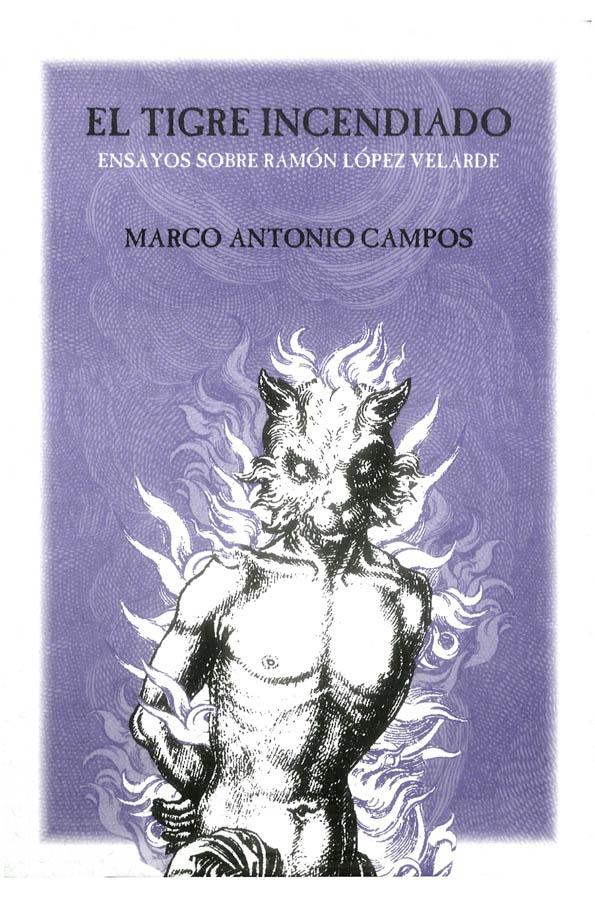 El tigre incendiado : Ensayos sobre Ramón López  Velarde / Marco Antonio Campos | Biblioteca Virtual Miguel de Cervantes