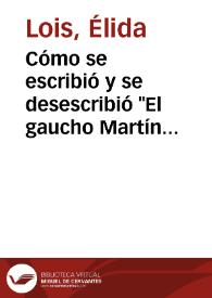 Portada:Cómo se escribió y se desescribió \"El gaucho Martín Fierro\" / Élida Lois