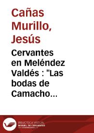 Cervantes en Meléndez Valdés : "Las bodas de Camacho el Rico" / Jesús Cañas Murillo | Biblioteca Virtual Miguel de Cervantes