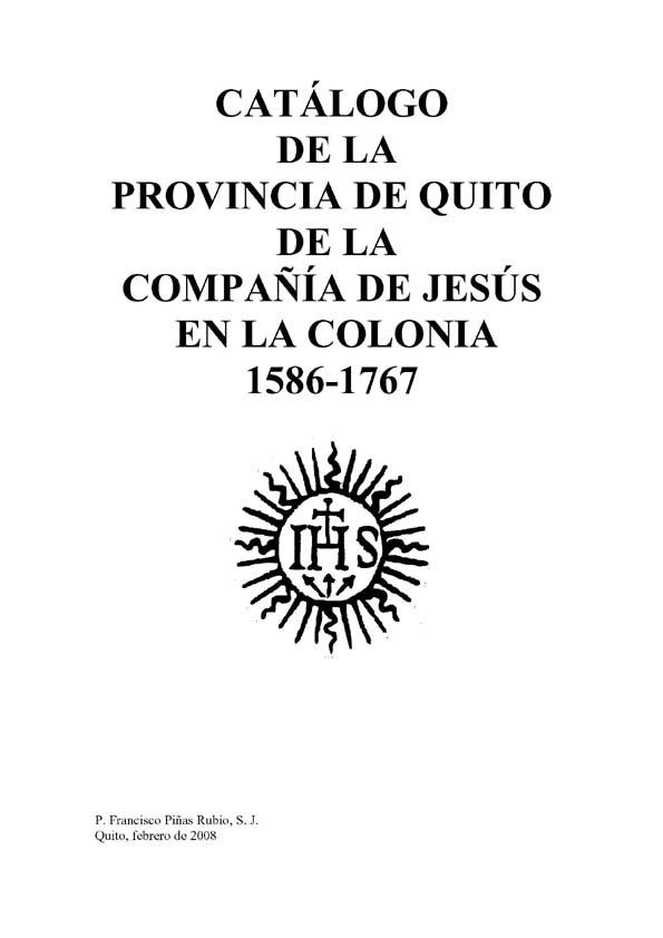 Catálogo de la provincia de Quito de la Compañía de Jesús en la Colonia. 1586-1767 / Francisco Piñas | Biblioteca Virtual Miguel de Cervantes
