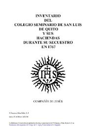 Portada:Inventario del Colegio Seminario de San Luis de Quito y sus haciendas durante su secuestro en 1767 / [edición y transcripción] P. Francisco Piñas Rubio S.J.