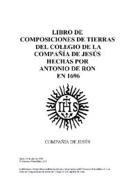 Portada:Libro de Composiciones de tierras del Colegio de la Compañía de Jesús hecha por Antonio de Ron en 1696 / Francisco Piñas