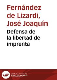Defensa de la libertad de imprenta / [José Joaquín Fernández de Lizardi]