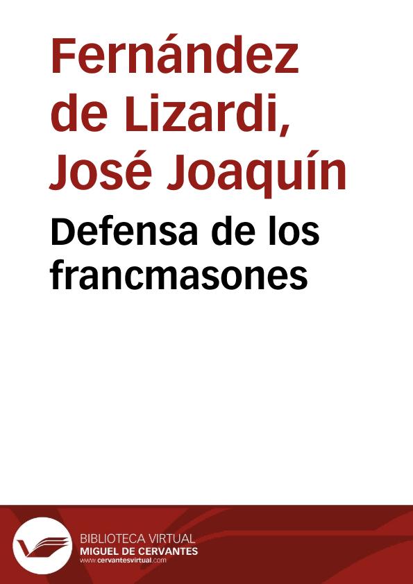 Defensa de los francmasones / por El Pensador Mexicano | Biblioteca Virtual Miguel de Cervantes