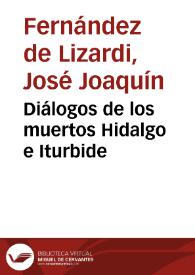 Portada:Diálogos de los muertos Hidalgo e Iturbide / [José Joaquín Fernández de Lizardi]