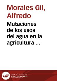 Portada:Mutaciones de los usos del agua en la agricultura española durante la primera década del siglo XXI / Alfredo Morales Gil y María Hernández Hernández