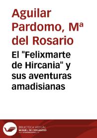 El "Felixmarte de Hircania" y sus aventuras amadisianas / María del Rosario Aguilar Perdomo | Biblioteca Virtual Miguel de Cervantes
