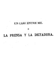 Un caso entre mil ó La prensa y la dictadura : datos interesantes para la historia de España en el año de gracia de 1876 / un periodista viejo [Nicolás Salmerón y Alonso] | Biblioteca Virtual Miguel de Cervantes
