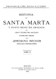 Historia de Santa Marta y el nuevo reino de Granada. Tomo 2 / por Fray Pedro de Aguado; con prólogo, notas y comentarios por Jerónimo Bécker | Biblioteca Virtual Miguel de Cervantes