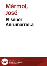 Portada:El señor Anrumarrieta / José Mármol; editor literario Teodosio Fernández