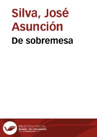 De sobremesa / José Asunción de Silva; ed. lit. Remedios Mataix | Biblioteca Virtual Miguel de Cervantes