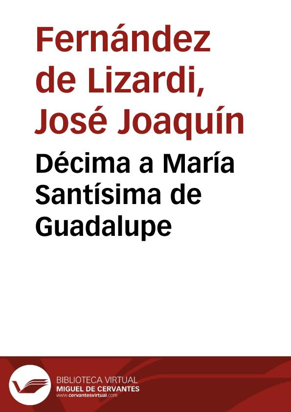 Décima a María Santísima de Guadalupe / José Joaquín Fernández de Lizardi | Biblioteca Virtual Miguel de Cervantes