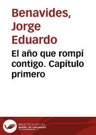 El año que rompí contigo. Capítulo primero / Jorge Eduardo Benavides | Biblioteca Virtual Miguel de Cervantes