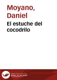 El estuche del cocodrilo / Daniel Moyano | Biblioteca Virtual Miguel de Cervantes